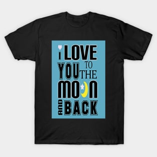 Love You To The Moon And Back-Available As Art Prints-Mugs,Cases,Duvets,T Shirts,Stickers,etc T-Shirt